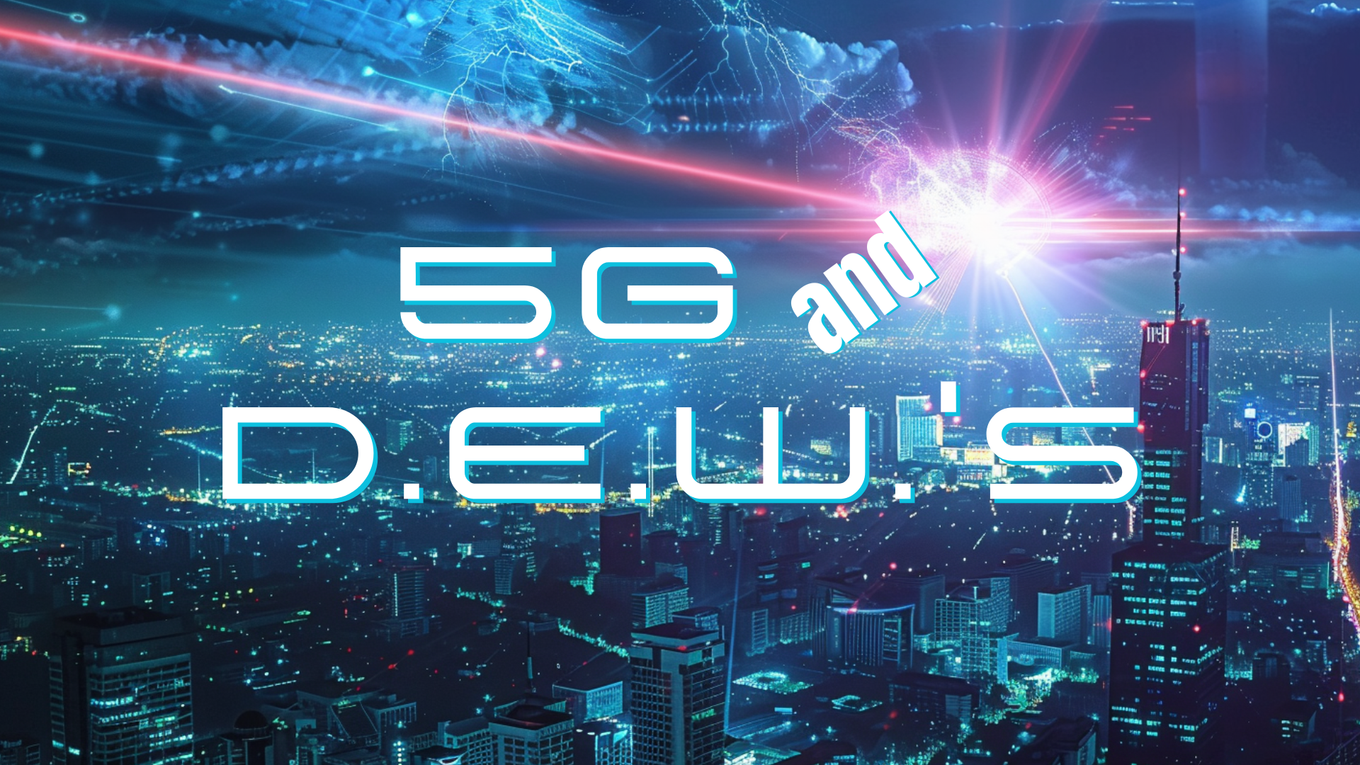 5G and D.E.W.'s