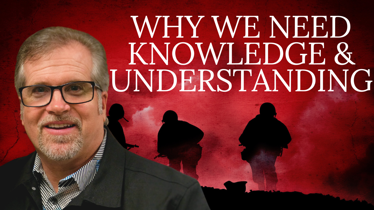 Why We Need Knowledge &amp; Understanding