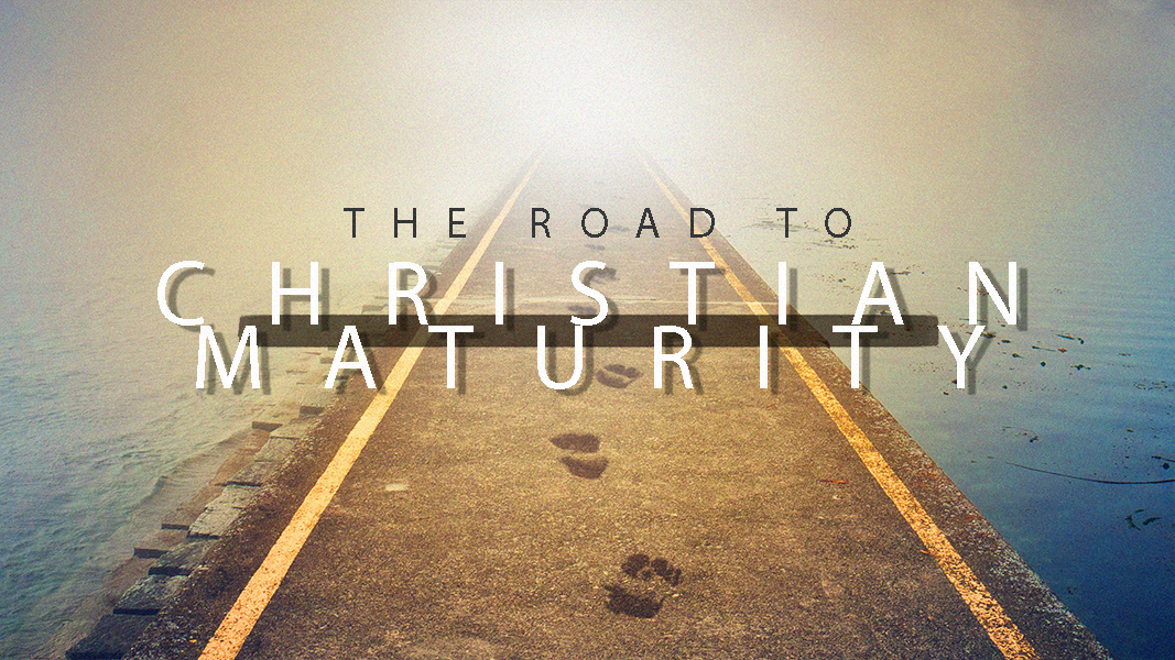 The Road To Christian Maturity