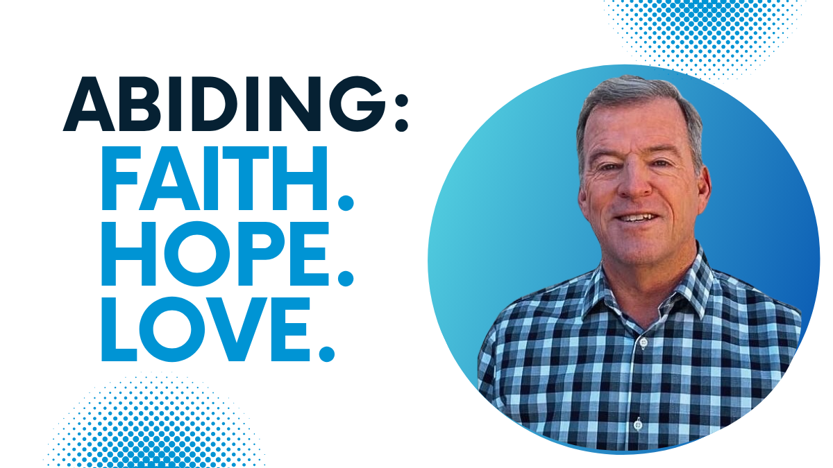 Abiding: Faith, Hope, Love