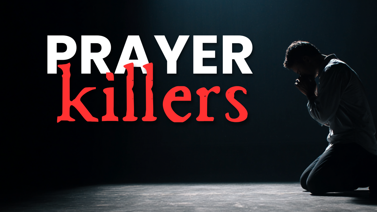 Prayer Series | Prayer Killers