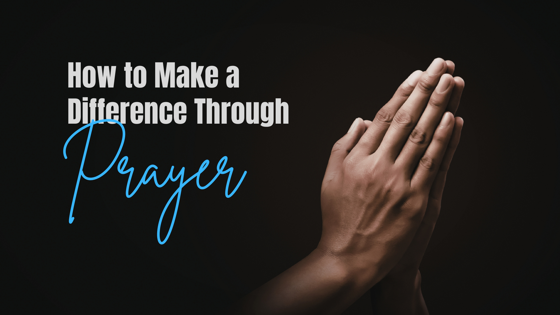 How to Make a Difference Through Prayer