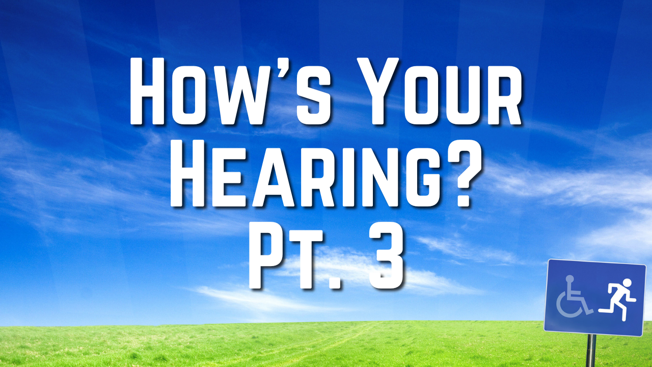 How's Your Hearing? Pt. 3